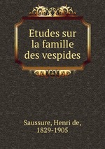 Etudes sur la famille des vespides