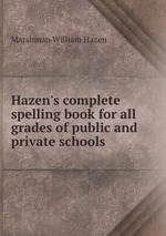 Hazen`s complete spelling book for all grades of public and private schools