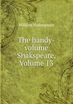 The handy-volume Shakspeare, Volume 13