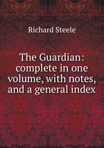 The Guardian: complete in one volume, with notes, and a general index