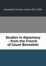 Studies in diplomacy : from the French of Count Benedetti