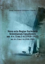 Nova acta Regiae Societatis Scientiarum Upsaliensis. ser. 4 v. 5:no.1-6 (1918-1922)