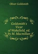 Goldsmith`s Vicar of Wakefield, ed. by M. Macmillan