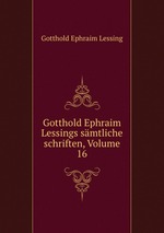 Gotthold Ephraim Lessings smtliche schriften, Volume 16