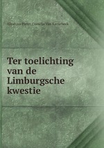 Ter toelichting van de Limburgsche kwestie