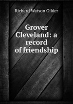 Grover Cleveland: a record of friendship