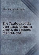The Textbook of the Constitution: Magna Charta, the Petition of Right, and