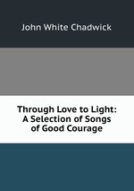 Through Love to Light: A Selection of Songs of Good Courage