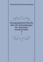 Stenographischer Bericht ber die Verhandlungen der Deutschen consituirenden .. 4