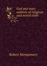 God and man: outlines of religious and moral truth