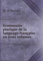 Grammaire pratique de la language franaise en trois volumes