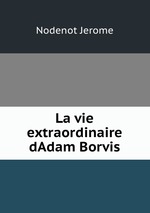 La vie extraordinaire dAdam Borvis