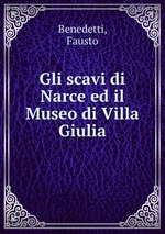 Gli scavi di Narce ed il Museo di Villa Giulia