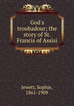 God`s troubadour; the story of St. Francis of Assisi