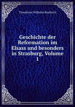 Geschichte der Reformation im Elsass und besonders in Strasburg, Volume 1