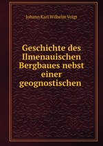 Geschichte des Ilmenauischen Bergbaues nebst einer geognostischen