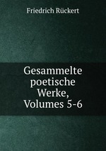 Gesammelte poetische Werke, Volumes 5-6
