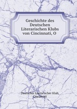 Geschichte des Deutschen Literarischen Klubs von Cincinnati, O