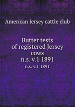 Butter tests of registered Jersey cows. n.s. v.1 1891