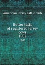 Butter tests of registered Jersey cows. 1902