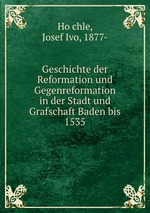 Geschichte der Reformation und Gegenreformation in der Stadt und Grafschaft Baden bis 1535
