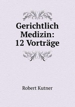 Gerichtlich Medizin: 12 Vortrge