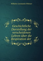 Geschichtliche Darstellung der verscheidenen Lehren ber die Respiration der