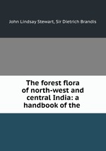 The forest flora of north-west and central India: a handbook of the