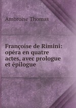 Franoise de Rimini: opra en quatre actes, avec prologue et pilogue
