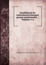 Gemldesaal der Lebensbeschreibungen grosser moslimischer ., Volumes 5-6