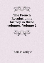 The French Revolution: a history in three volumes, Volume 2