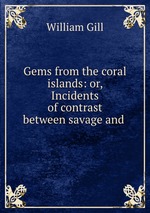 Gems from the coral islands: or, Incidents of contrast between savage and