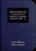GEkonoklstys@, in answer to a book by J. Gauden intitled, GEk   n