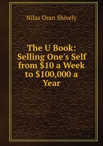 The U Book: Selling One`s Self from $10 a Week to $100,000 a Year