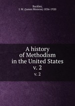 A history of Methodism in the United States. v. 2