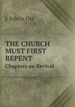 THE CHURCH MUST FIRST REPENT. Chapters on Revival