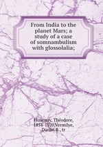 From India to the planet Mars; a study of a case of somnambulism with glossolalia;