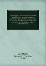 Genealogies and sketches of some old families who have taken prominent part in the development of Virginia and Kentucky especially, and later of many other states of this Union