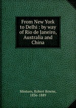 From New York to Delhi : by way of Rio de Janeiro, Australia and China