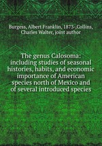 The genus Calosoma: including studies of seasonal histories, habits, and economic importance of American species north of Mexico and of several introduced species