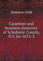 Gazetteer and business directory of Schoharie County, N.Y. for 1872-3