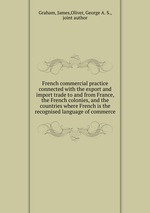French commercial practice connected with the export and import trade to and from France, the French colonies, and the countries where French is the recognised language of commerce