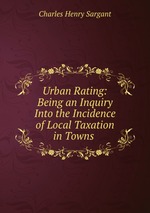 Urban Rating: Being an Inquiry Into the Incidence of Local Taxation in Towns