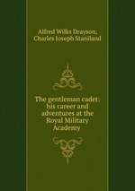 The gentleman cadet: his career and adventures at the Royal Military Academy