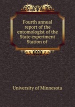 Fourth annual report of the entomologist of the State experiment Station of