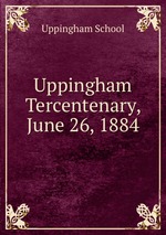 Uppingham Tercentenary, June 26, 1884