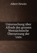 Untersuchung ber Alfreds des grossen Westschsische bersetzung der"cura