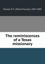 The reminiscences of a Texas missionary