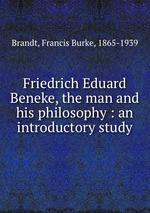 Friedrich Eduard Beneke, the man and his philosophy : an introductory study