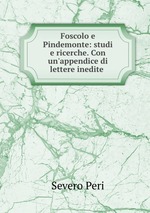 Foscolo e Pindemonte: studi e ricerche. Con un`appendice di lettere inedite